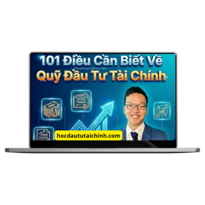 Khóa Học 101 Điều Cần Biết Về Quỹ Đầu Tư Tài Chính